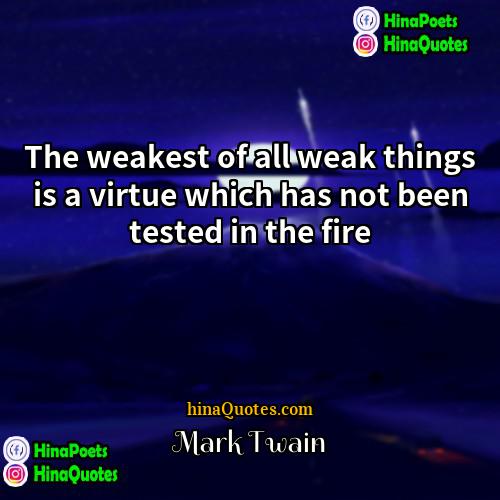 Mark Twain Quotes | The weakest of all weak things is
